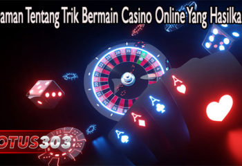 Pemahaman Tentang Trik Bermain Casino Online Yang Hasilkan Uang