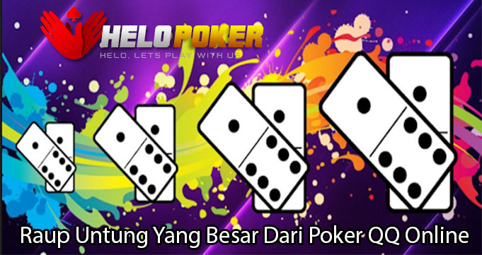 Raup Untung Yang Besar Dari Poker QQ Online